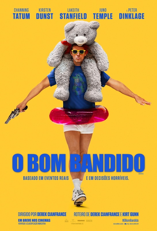 Cartaz de divulgação do filme. Ao centro, um homem branco usa óculos escuros de armação amarela e segura um revólver na mão direita. Ele veste uma camiseta azul, cueca branca e tênis esportivos brancos. Sobre os ombros, está apoiado um grande urso de pelúcia cinza. Em volta da cintura, há uma boia inflável cor-de-rosa translúcida. O fundo é liso e amarelo. Na parte superior, em azul: “Channing Tatum, Kirsten Dunst, Lakeith Stanfield, Juno Temple e Peter Dinklage”. Na parte inferior do cartaz, em grandes letras azuis, o título: “O bom bandido”. Abaixo, em menor tamanho: “Baseado em eventos reais e em decisões horríveis”. Na base da imagme: “Dirigido por Derek Cianfrance”, “Roteiro de Derek Cianfrance e Kirt Gunn”.